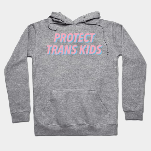 PROTECT TRANS KIDS 🏳️‍🌈 Hoodie by JustSomeThings